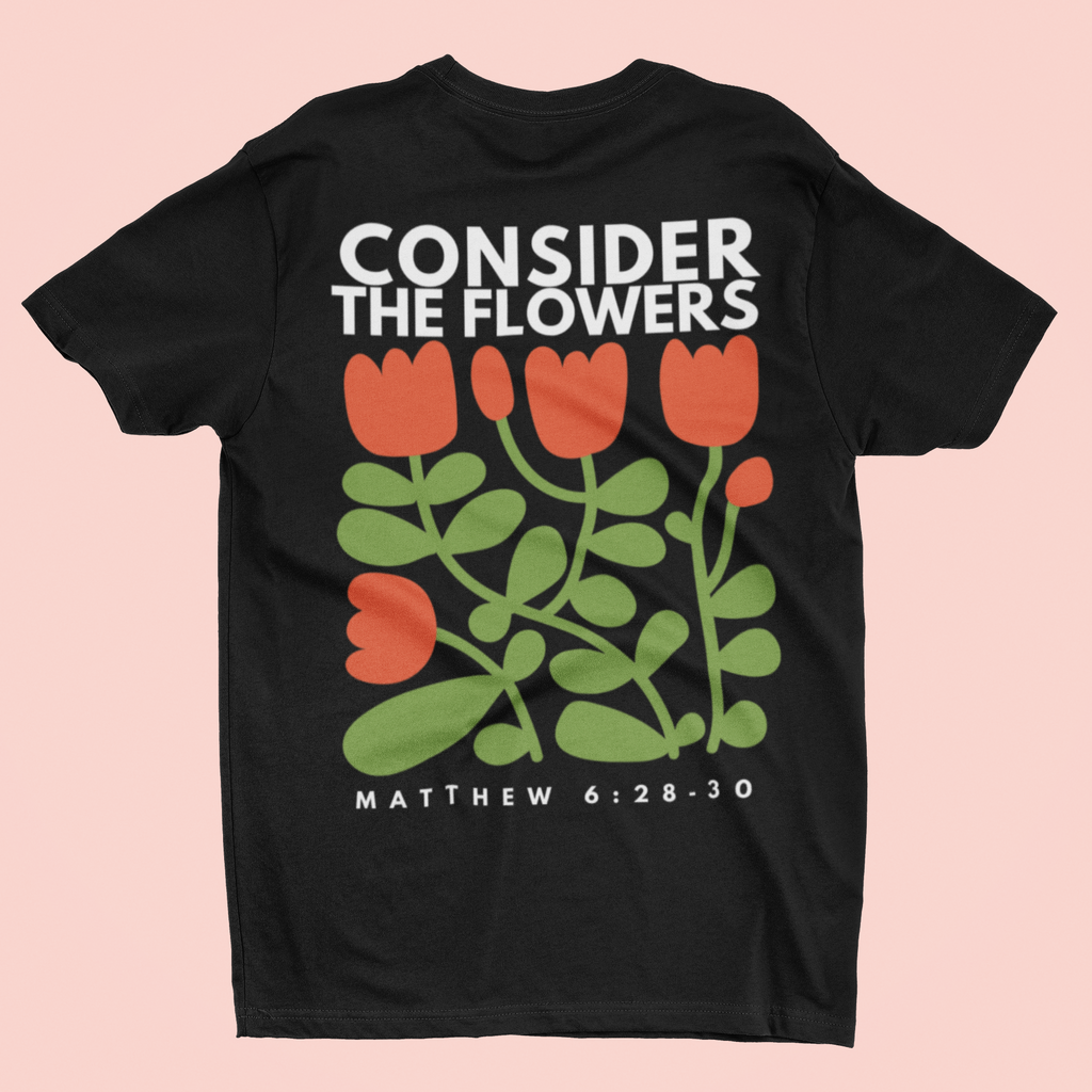 Consider The Flowers Tee